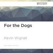 For the Dogs by  Kevin Wignall audiobook