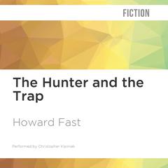 The Hunter and the Trap by Howard Fast audiobook