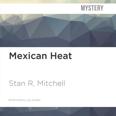 Mexican Heat by Stan R. Mitchell audiobook