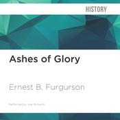 Ashes of Glory by  Ernest B. Furgurson audiobook
