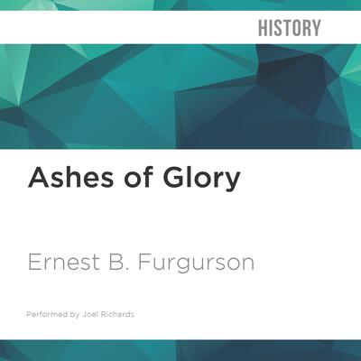 Ashes of Glory by Ernest B. Furgurson audiobook