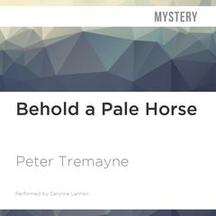 Behold a Pale Horse by Peter Tremayne audiobook