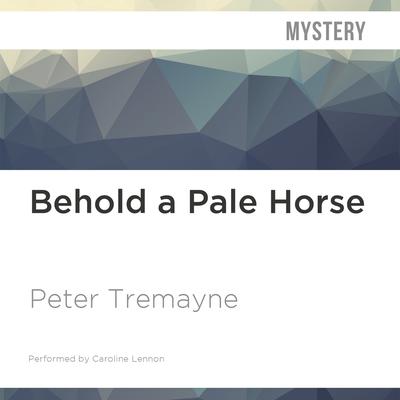 Behold a Pale Horse by Peter Tremayne audiobook