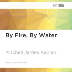 By Fire, By Water by Mitchell James Kaplan audiobook