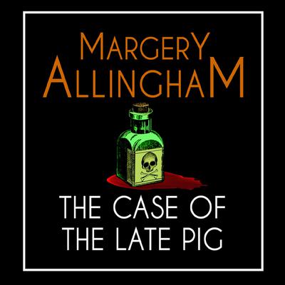 The Case of the Late Pig by Margery Allingham audiobook