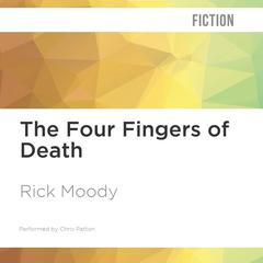 The Four Fingers of Death by Rick Moody audiobook