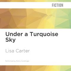 Under a Turquoise Sky by Lisa Carter audiobook