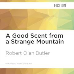 A Good Scent from a Strange Mountain by Robert Olen Butler audiobook