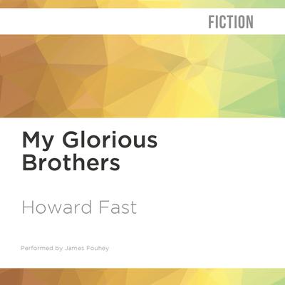 My Glorious Brothers by Howard Fast audiobook