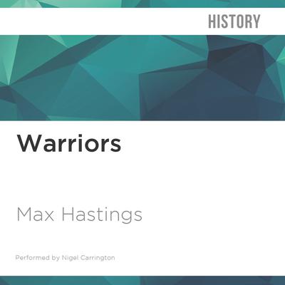 Warriors by Max Hastings audiobook