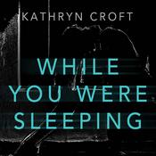 While You Were Sleeping by  Kathryn Croft audiobook