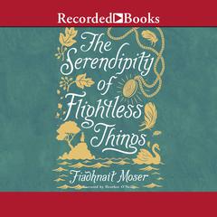 The Serendipity of Flightless Things by Fiadhnait Moser audiobook