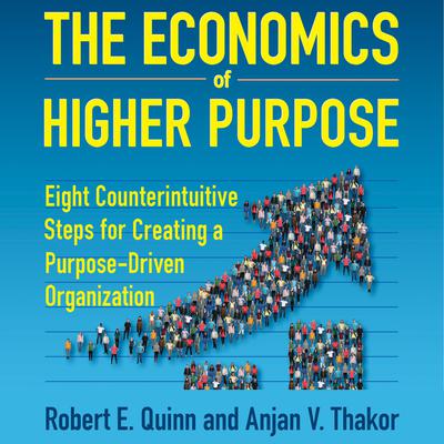 The Economics of Higher Purpose by Robert E. Quinn audiobook