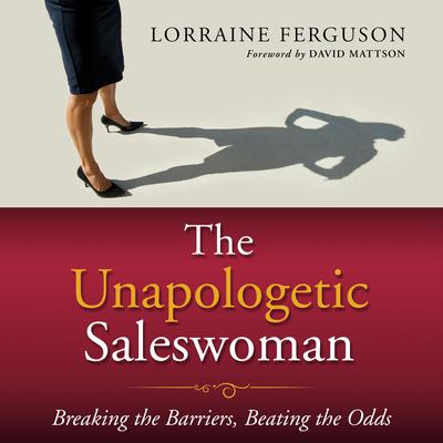 The Unapologetic Saleswoman by Lorraine Ferguson audiobook