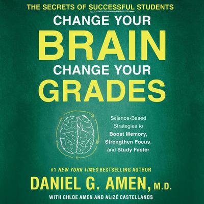 Change Your Brain, Change Your Grades by Daniel G. Amen audiobook