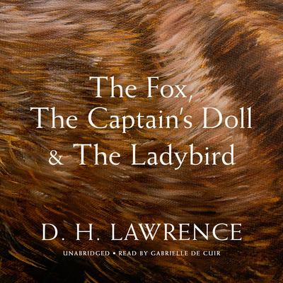 The Fox, The Captain’s Doll & The Ladybird by D. H. Lawrence audiobook