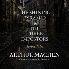 <i>The Shining Pyramid</i> & <i>The Three Impostors</i> by Arthur Machen audiobook