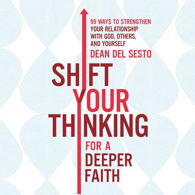 Shift Your Thinking for a Deeper Faith by Dean Del Sesto audiobook
