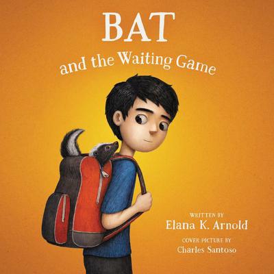 Bat and the Waiting Game by Elana K. Arnold audiobook