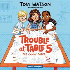 Trouble at Table 5 #1: The Candy Caper by Tom Watson audiobook