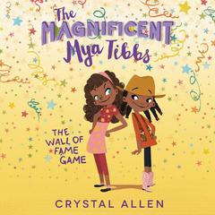 The Magnificent Mya Tibbs: The Wall of Fame Game by Crystal Allen audiobook
