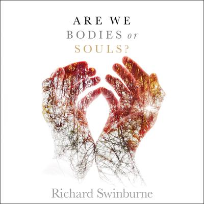 Are We Bodies or Souls? by Richard Swinburne audiobook