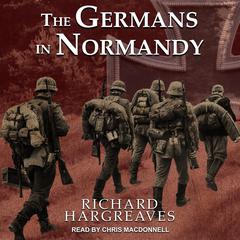 The Germans in Normandy by Richard Hargreaves audiobook