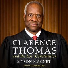 Clarence Thomas and the Lost Constitution by Myron Magnet audiobook