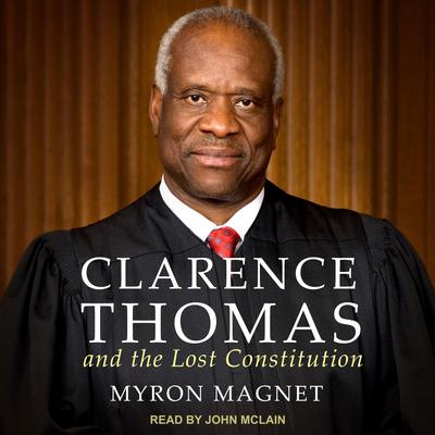 Clarence Thomas and the Lost Constitution by Myron Magnet audiobook