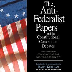 The Anti-Federalist Papers and the Constitutional Convention Debates by Ralph Ketcham audiobook
