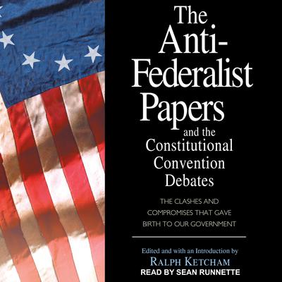 The Anti-Federalist Papers and the Constitutional Convention Debates by Ralph Ketcham audiobook