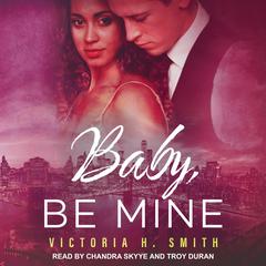 Baby, Be Mine by Victoria H. Smith audiobook