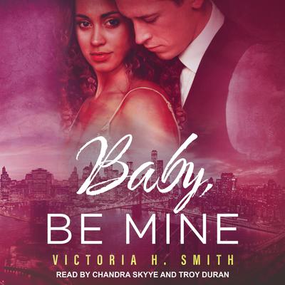 Baby, Be Mine by Victoria H. Smith audiobook