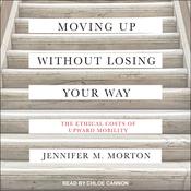 Moving Up without Losing Your Way by  Jennifer Morton audiobook