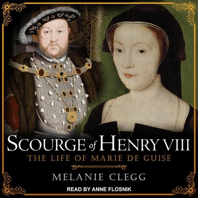 Scourge of Henry VIII by Melanie Clegg audiobook