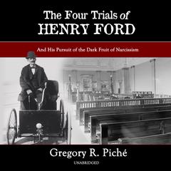 The Four Trials of Henry Ford by Gregory R. Piché audiobook