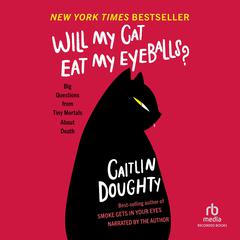 Will My Cat Eat My Eyeballs? by Caitlin Doughty audiobook