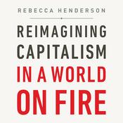 Reimagining Capitalism in a World on Fire by  Rebecca Henderson audiobook