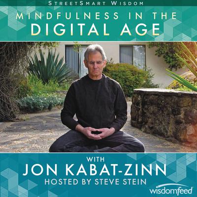Mindfulness in the Digital Age with Jon Kabat-Zinn by Jon Kabat-Zinn audiobook