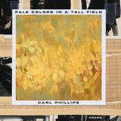 Pale Colors in a Tall Field by  Carl Phillips audiobook
