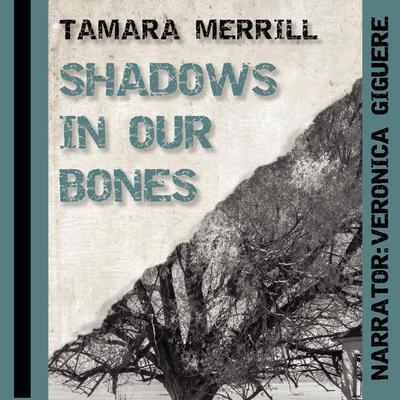 Shadows in Our Bones by Tamara Merrill audiobook