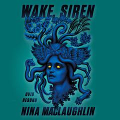 Wake, Siren by Nina MacLaughlin audiobook