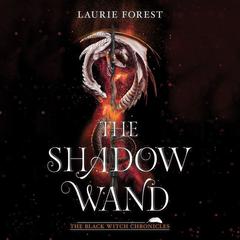 The Shadow Wand by Laurie Forest audiobook