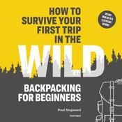 How to Survive Your First Trip in the Wild by  Paul Magnanti audiobook