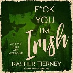 F*ck You, I'm Irish by Rasher Tierney audiobook