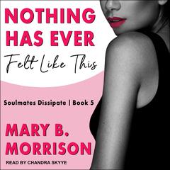 Nothing Has Ever Felt Like This by Mary B. Morrison audiobook
