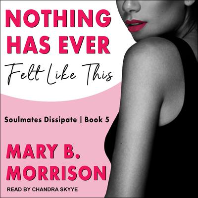 Nothing Has Ever Felt Like This by Mary B. Morrison audiobook