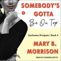 Somebody’s Gotta Be On Top by Mary B. Morrison audiobook