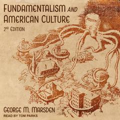 Fundamentalism and American Culture by George M. Marsden audiobook