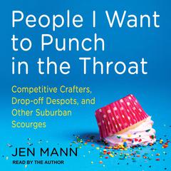 People I Want to Punch in the Throat by Jen Mann audiobook